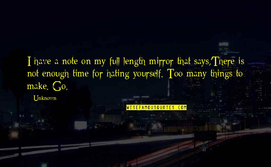 Time For Yourself Quotes By Unknown: I have a note on my full-length mirror