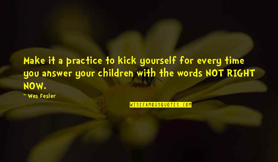 Time For Yourself Quotes By Wes Fesler: Make it a practice to kick yourself for