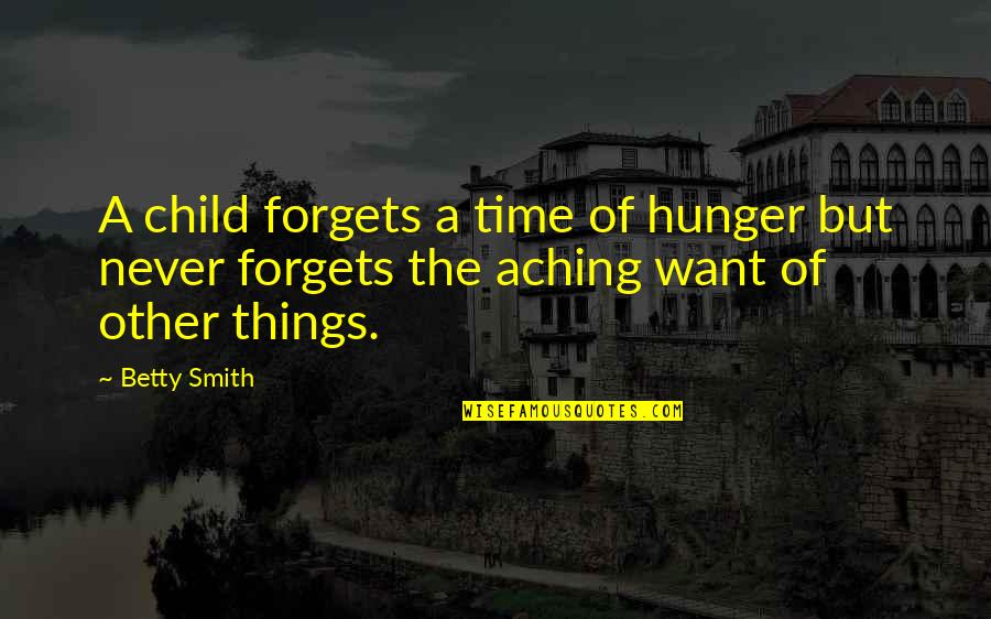 Time Forgets Quotes By Betty Smith: A child forgets a time of hunger but