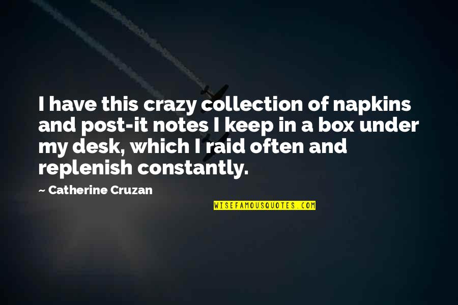 Time Forgets Quotes By Catherine Cruzan: I have this crazy collection of napkins and