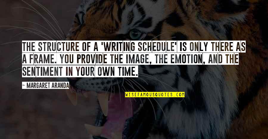 Time Frame Quotes By Margaret Aranda: The structure of a 'writing schedule' is only