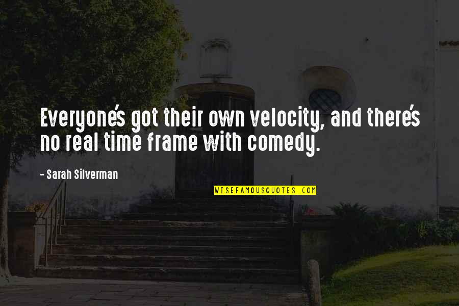 Time Frame Quotes By Sarah Silverman: Everyone's got their own velocity, and there's no