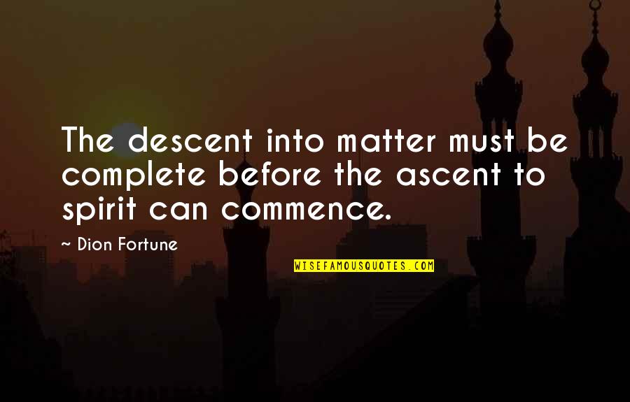 Time Freeze Quotes By Dion Fortune: The descent into matter must be complete before