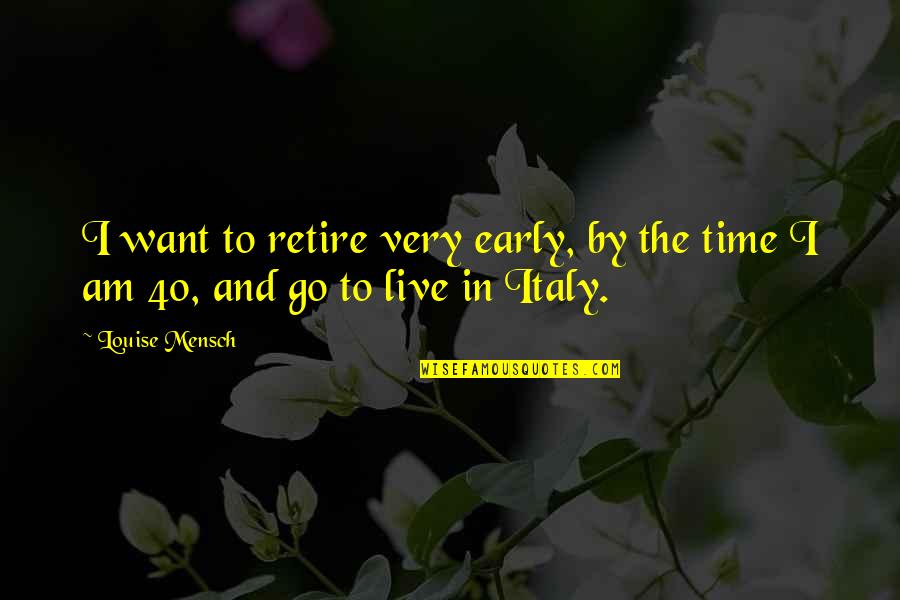 Time Go By Quotes By Louise Mensch: I want to retire very early, by the