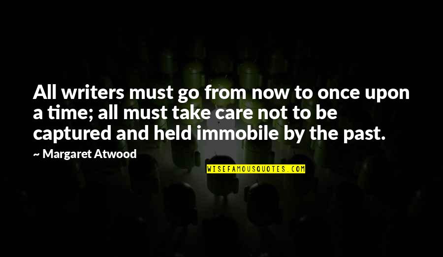 Time Go By Quotes By Margaret Atwood: All writers must go from now to once
