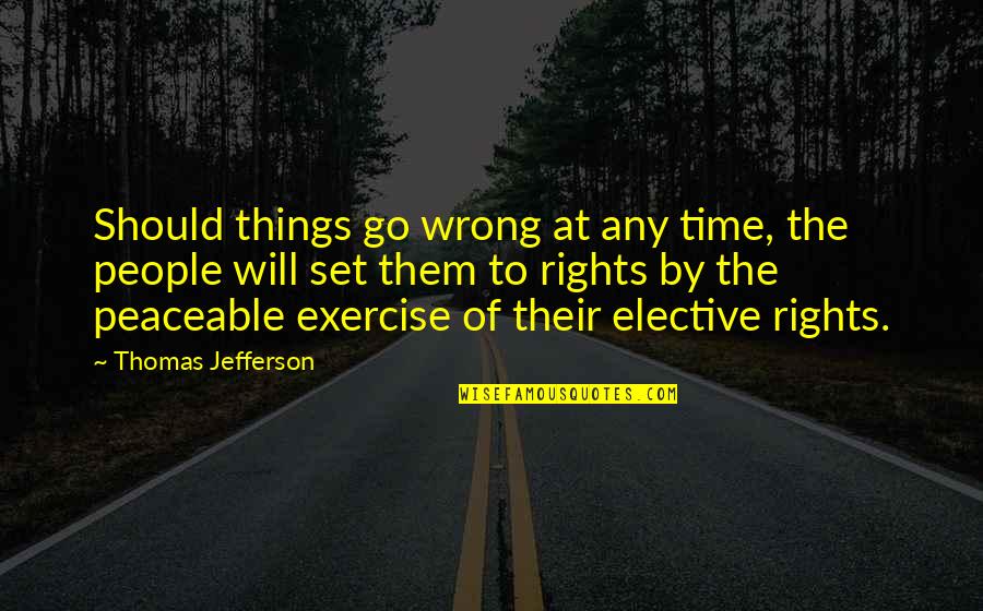 Time Go By Quotes By Thomas Jefferson: Should things go wrong at any time, the