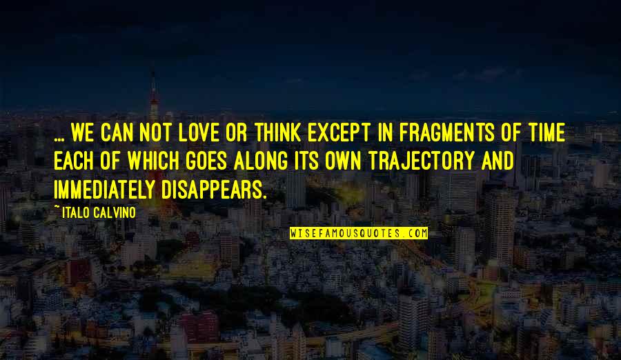 Time Goes By Love Quotes By Italo Calvino: ... we can not love or think except Time Goes By Love Quotes By Italo Calvino: ... we can not love or think except