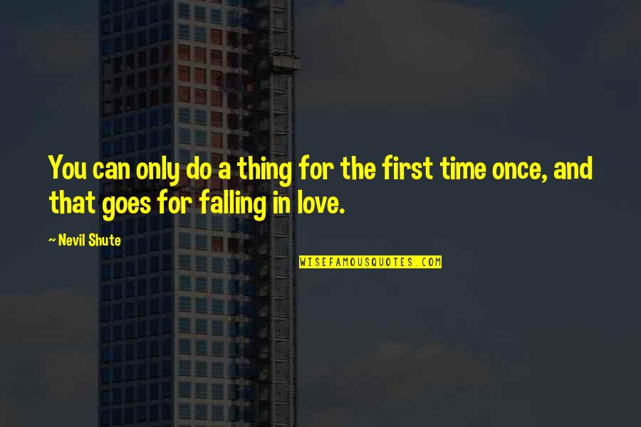 Time Goes By Love Quotes By Nevil Shute: You can only do a thing for the