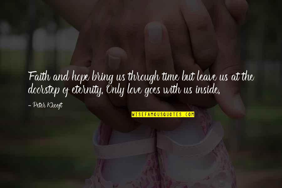 Time Goes By Love Quotes By Peter Kreeft: Faith and hope bring us through time but Time Goes By Love Quotes By Peter Kreeft: Faith and hope bring us through time but