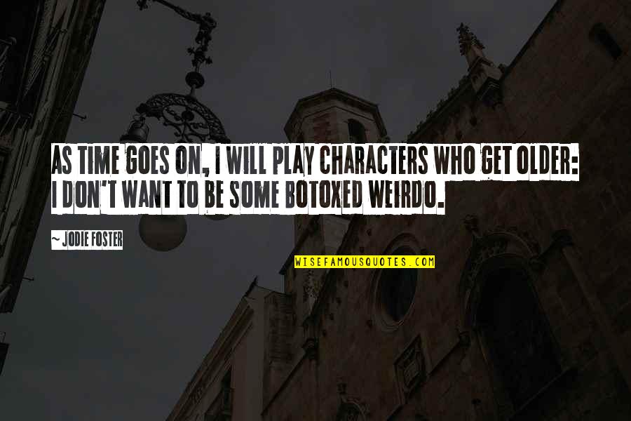 Time Goes On Quotes By Jodie Foster: As time goes on, I will play characters