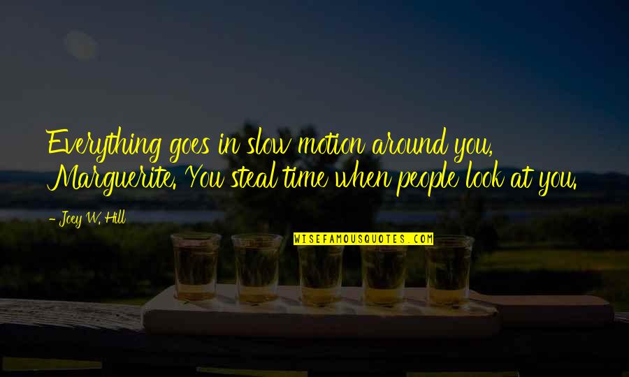 Time Goes Slow Quotes By Joey W. Hill: Everything goes in slow motion around you, Marguerite.