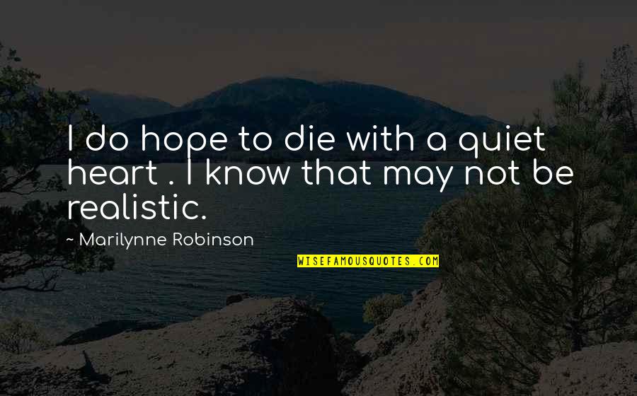 Time Goes Slow Quotes By Marilynne Robinson: I do hope to die with a quiet