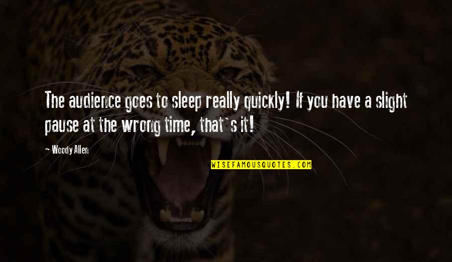 Time Goes So Quickly Quotes By Woody Allen: The audience goes to sleep really quickly! If