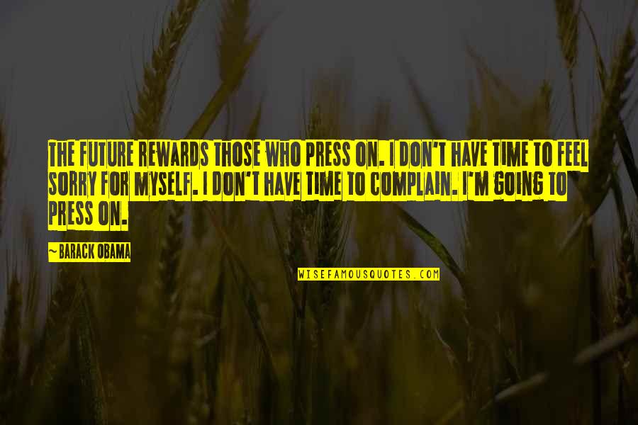 Time Going On Quotes By Barack Obama: The future rewards those who press on. I