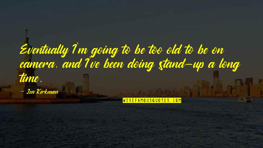 Time Going On Quotes By Jen Kirkman: Eventually I'm going to be too old to