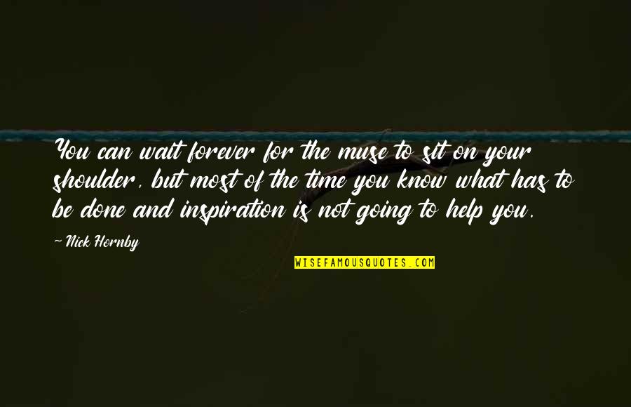 Time Going On Quotes By Nick Hornby: You can wait forever for the muse to
