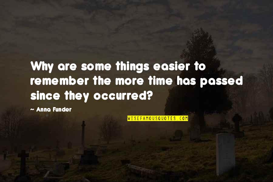 Time Going To Fast Quotes By Anna Funder: Why are some things easier to remember the