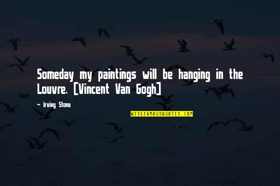Time Going Too Fast Quotes By Irving Stone: Someday my paintings will be hanging in the