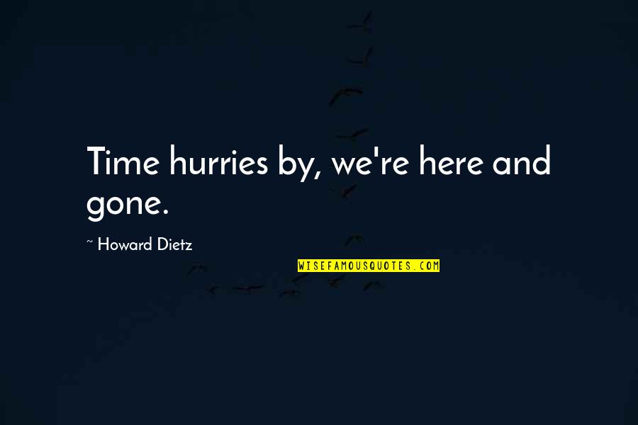 Time Gone By Quotes By Howard Dietz: Time hurries by, we're here and gone.