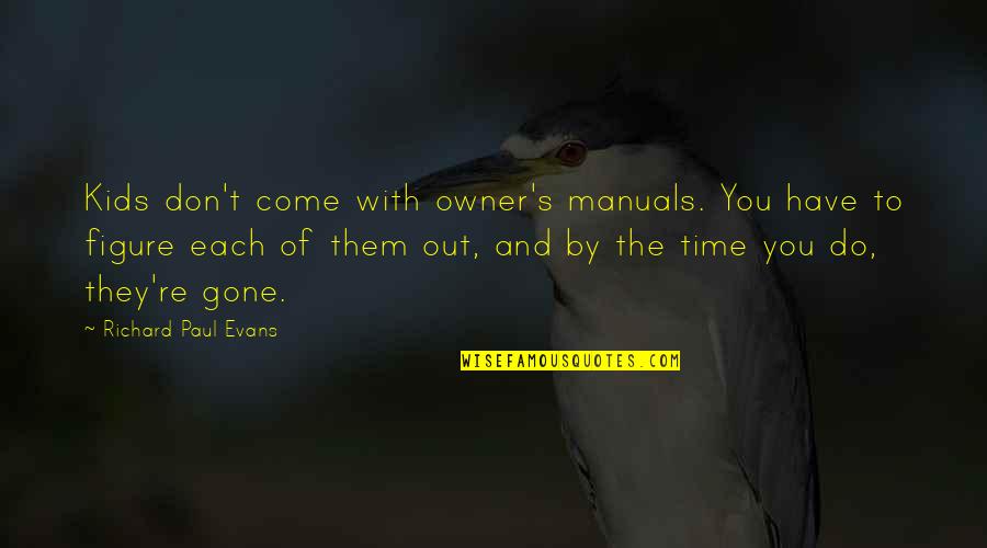 Time Gone By Quotes By Richard Paul Evans: Kids don't come with owner's manuals. You have