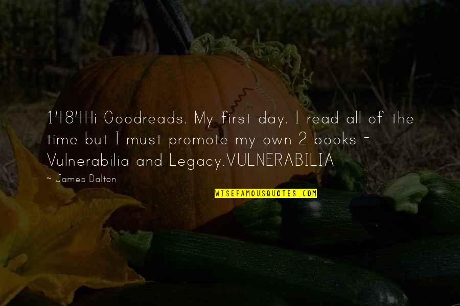 Time Goodreads Quotes By James Dalton: 1484Hi Goodreads. My first day. I read all