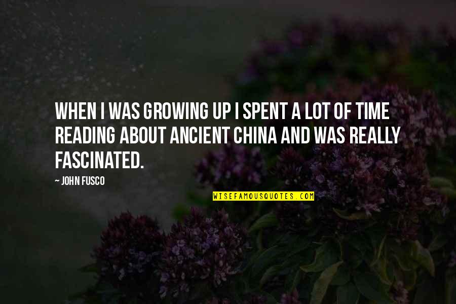 Time Growing Up Quotes By John Fusco: When I was growing up I spent a