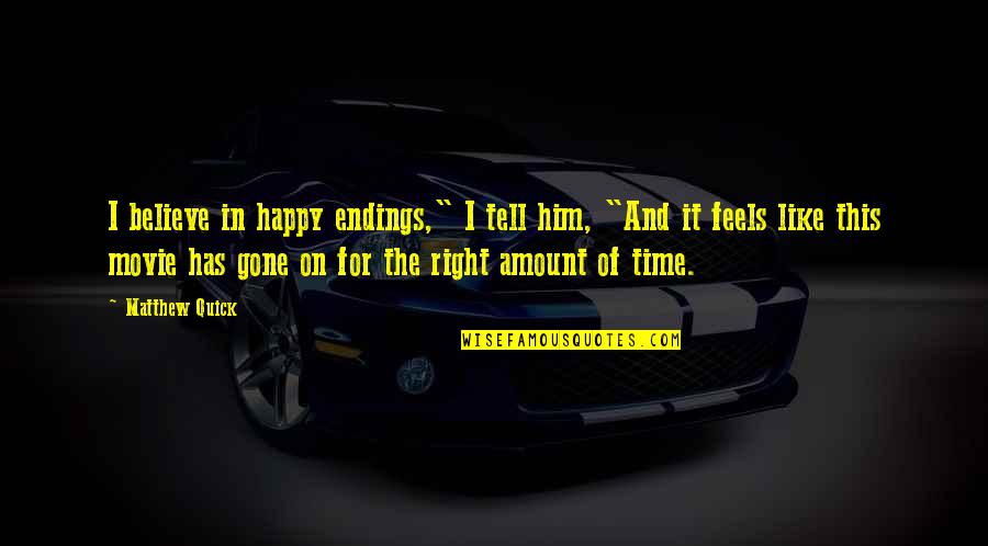 Time Has Gone By Quotes By Matthew Quick: I believe in happy endings," I tell him,