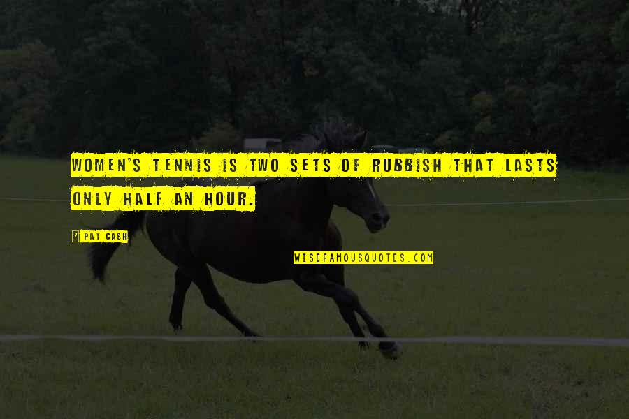 Time Heals All Pain Quotes By Pat Cash: Women's tennis is two sets of rubbish that