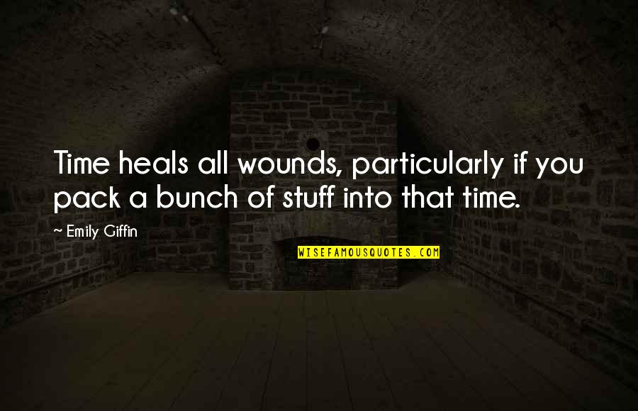 Time Heals All Wounds Quotes By Emily Giffin: Time heals all wounds, particularly if you pack