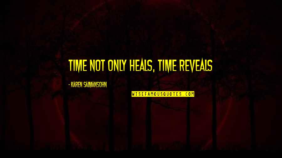 Time Heals And Reveals Quotes By Karen Salmansohn: Time not only heals, time reveals