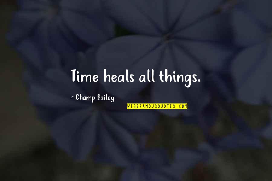 Time Heals But Quotes By Champ Bailey: Time heals all things. Time Heals But Quotes By Champ Bailey: Time heals all things.