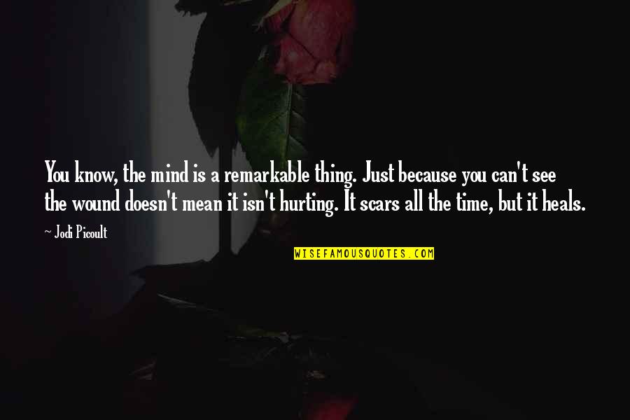 Time Heals But Quotes By Jodi Picoult: You know, the mind is a remarkable thing.