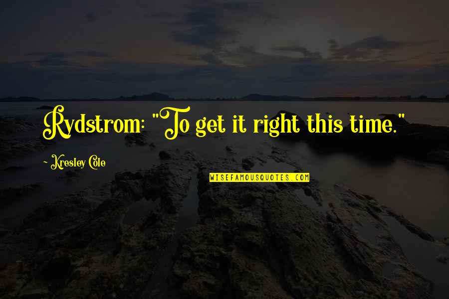 Time Heals But Quotes By Kresley Cole: Rydstrom: "To get it right this time."