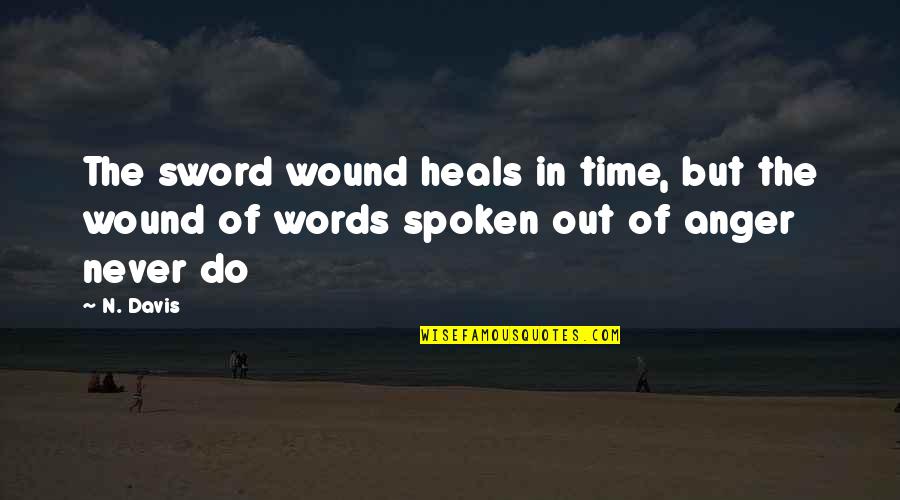 Time Heals But Quotes By N. Davis: The sword wound heals in time, but the