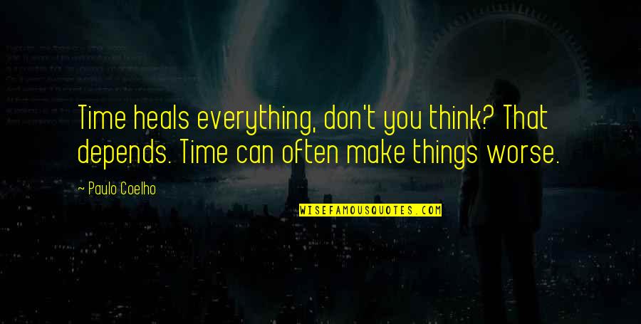 Time Heals But Quotes By Paulo Coelho: Time heals everything, don't you think? That depends.