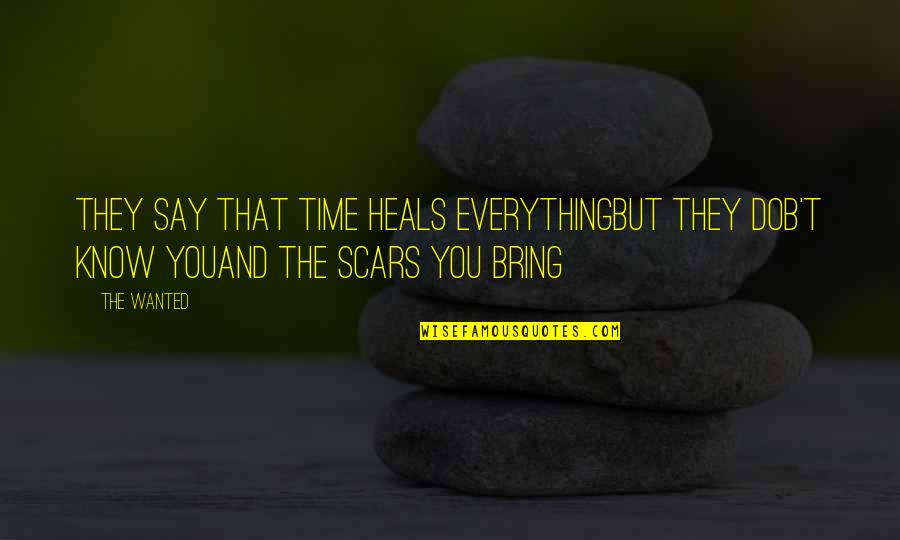 Time Heals But Quotes By The Wanted: They say that time Heals everythingBut they dob't
