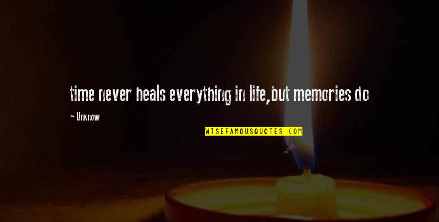 Time Heals But Quotes By Unknow: time never heals everything in life,but memories do