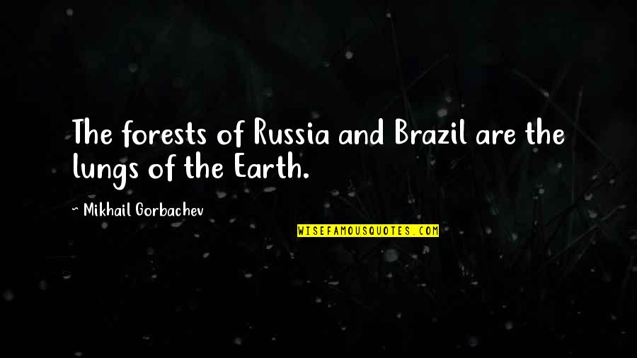 Time Heals Everything Funny Quotes By Mikhail Gorbachev: The forests of Russia and Brazil are the
