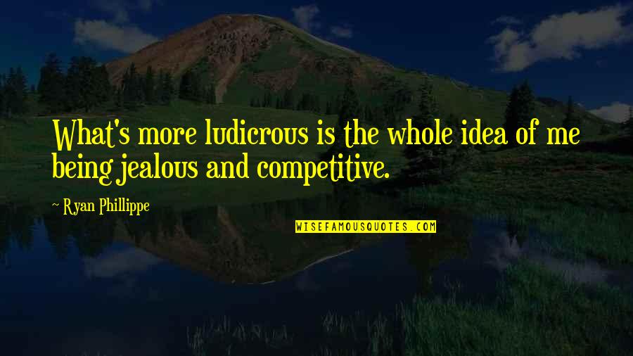 Time Heals Everything Funny Quotes By Ryan Phillippe: What's more ludicrous is the whole idea of