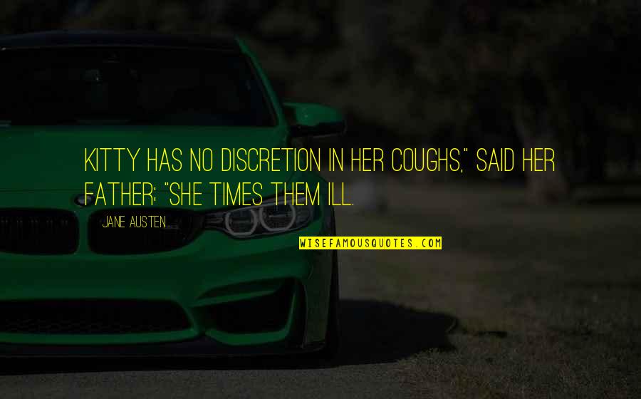 Time Heals Grief Quotes By Jane Austen: Kitty has no discretion in her coughs," said
