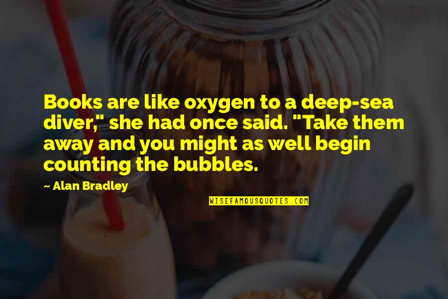 Time Heals Nothing Quotes By Alan Bradley: Books are like oxygen to a deep-sea diver,"