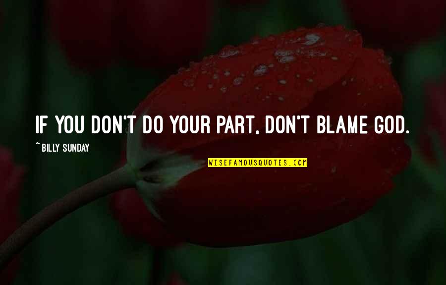 Time Health And Relationship Quotes By Billy Sunday: If you don't do your part, don't blame