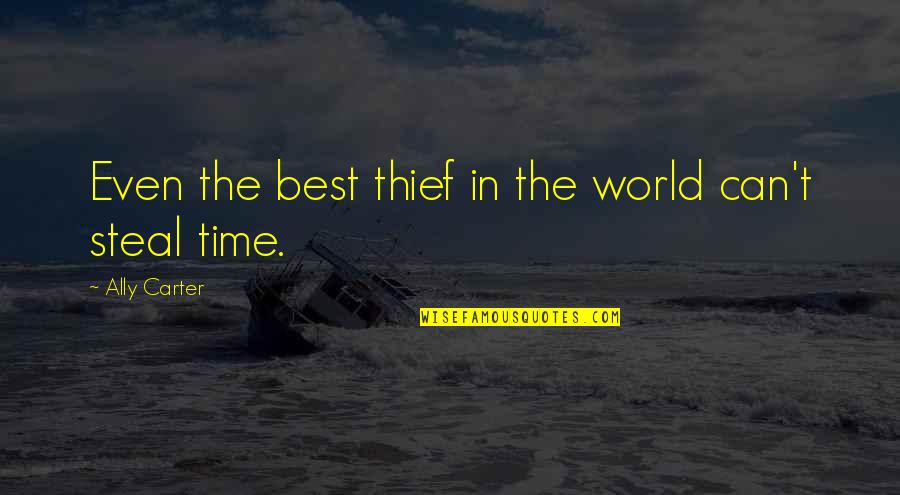 Time Heist Quotes By Ally Carter: Even the best thief in the world can't