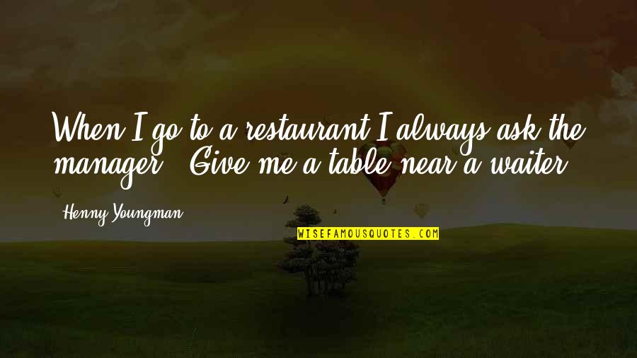 Time Heist Quotes By Henny Youngman: When I go to a restaurant I always Time Heist Quotes By Henny Youngman: When I go to a restaurant I always