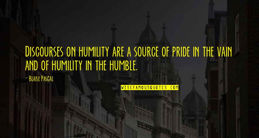 Time Honoured Quotes By Blaise Pascal: Discourses on humility are a source of pride Time Honoured Quotes By Blaise Pascal: Discourses on humility are a source of pride