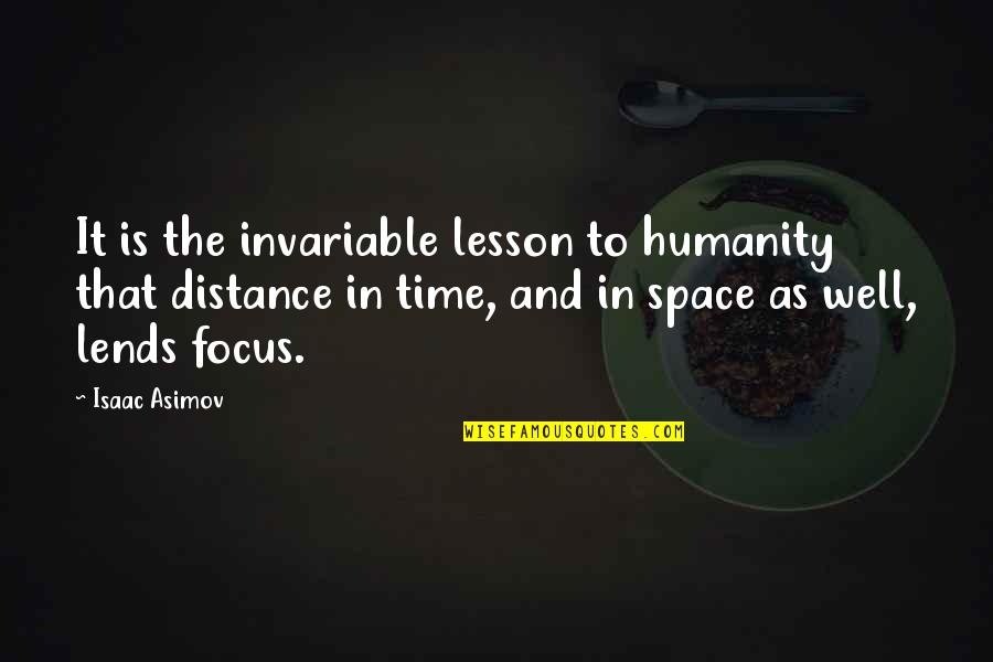 Time Humanity Quotes By Isaac Asimov: It is the invariable lesson to humanity that