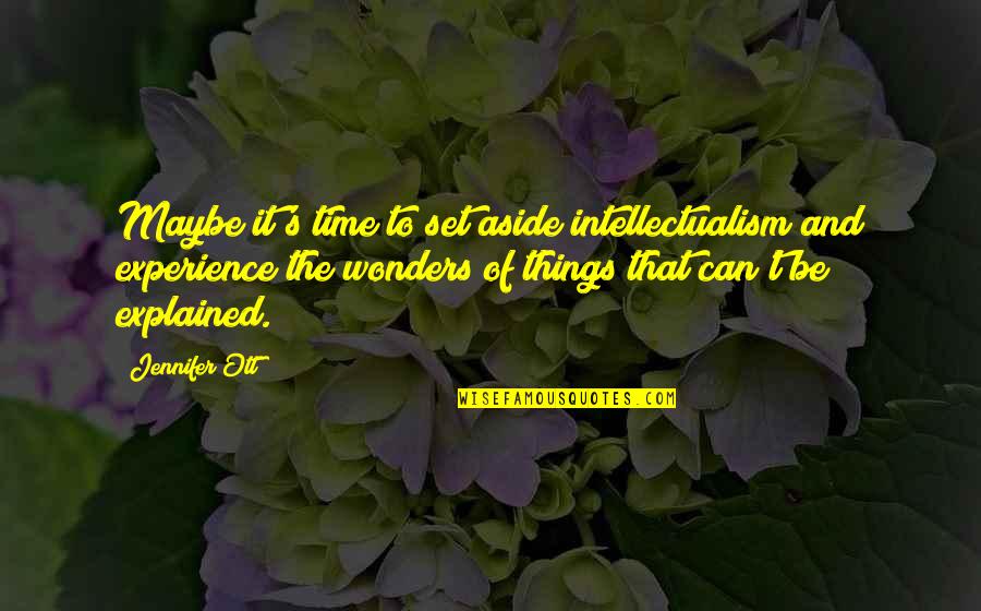 Time Humanity Quotes By Jennifer Ott: Maybe it's time to set aside intellectualism and Time Humanity Quotes By Jennifer Ott: Maybe it's time to set aside intellectualism and