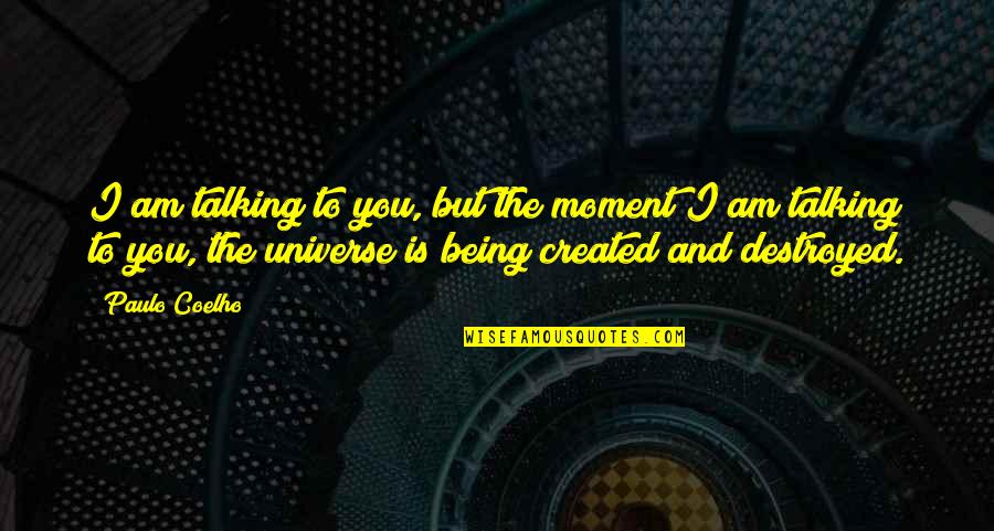 Time Humanity Quotes By Paulo Coelho: I am talking to you, but the moment Time Humanity Quotes By Paulo Coelho: I am talking to you, but the moment