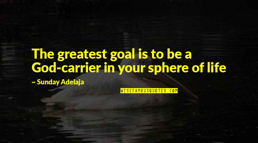 Time Imdb Quotes By Sunday Adelaja: The greatest goal is to be a God-carrier Time Imdb Quotes By Sunday Adelaja: The greatest goal is to be a God-carrier