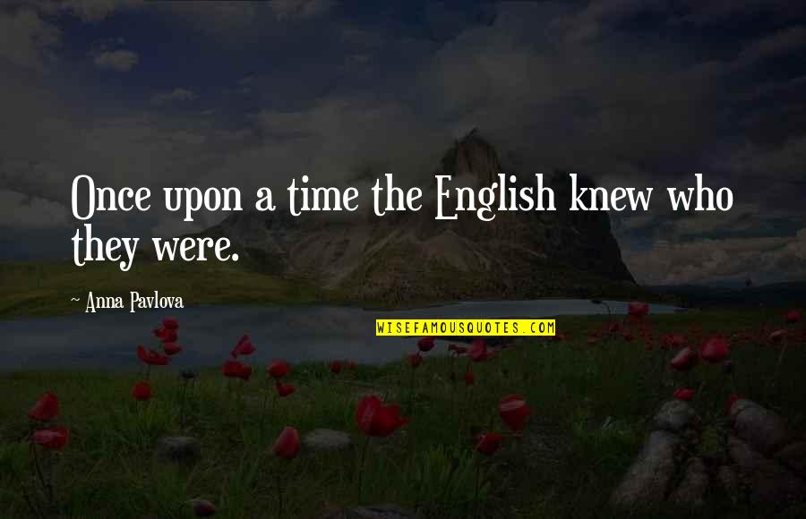 Time In English Quotes By Anna Pavlova: Once upon a time the English knew who